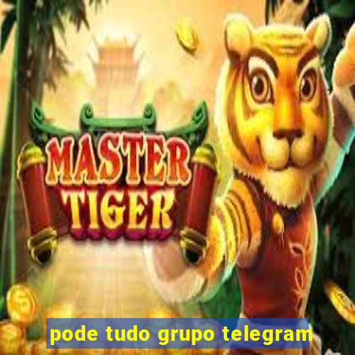 pode tudo grupo telegram